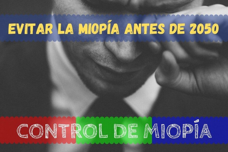 Evitar la miopía, una prioridad antes del 2050 1 Evitar la miopía, una prioridad antes del 2050 1